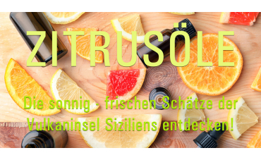 Zitrusöle | Die sonnig - frischen Schätze der Vulkaninsel Siziliens